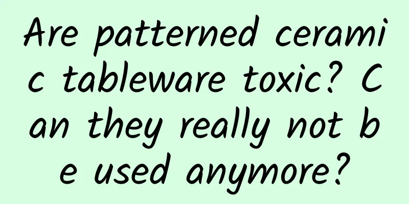 Are patterned ceramic tableware toxic? Can they really not be used anymore?