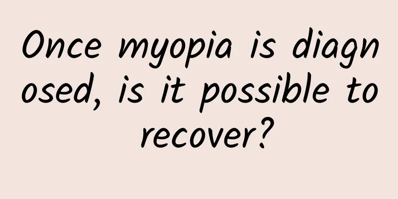 Once myopia is diagnosed, is it possible to recover?