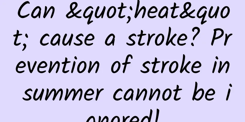Can "heat" cause a stroke? Prevention of stroke in summer cannot be ignored!