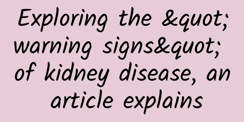 Exploring the "warning signs" of kidney disease, an article explains