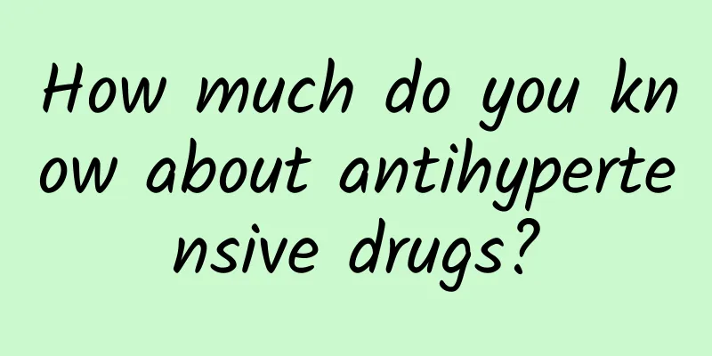 How much do you know about antihypertensive drugs?