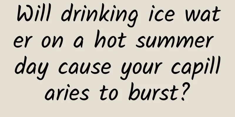 Will drinking ice water on a hot summer day cause your capillaries to burst?
