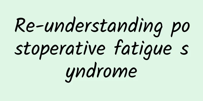 Re-understanding postoperative fatigue syndrome