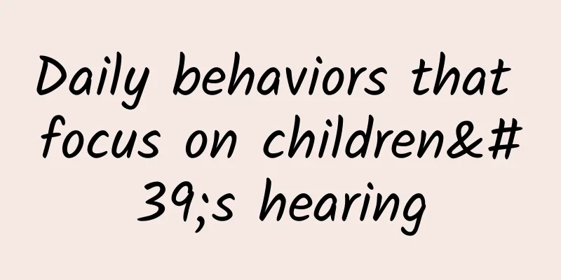 Daily behaviors that focus on children's hearing