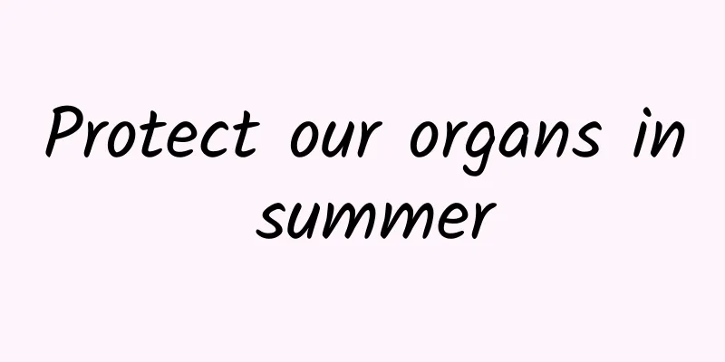 Protect our organs in summer