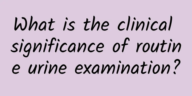 What is the clinical significance of routine urine examination?