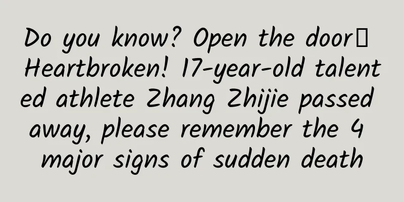 Do you know? Open the door┋​ Heartbroken! 17-year-old talented athlete Zhang Zhijie passed away, please remember the 4 major signs of sudden death