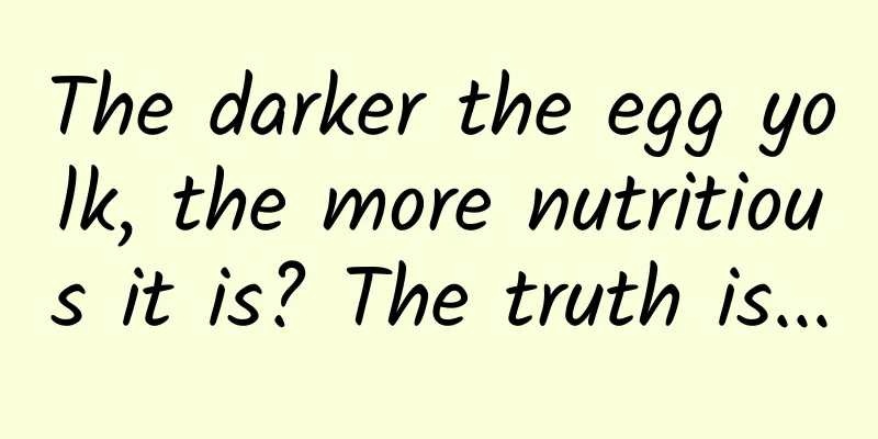 The darker the egg yolk, the more nutritious it is? The truth is...