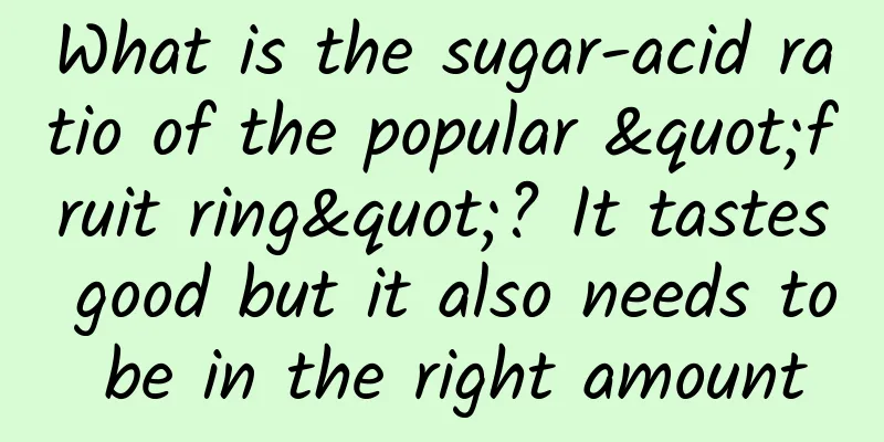 What is the sugar-acid ratio of the popular "fruit ring"? It tastes good but it also needs to be in the right amount