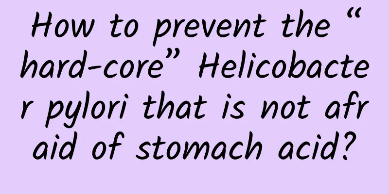 How to prevent the “hard-core” Helicobacter pylori that is not afraid of stomach acid?