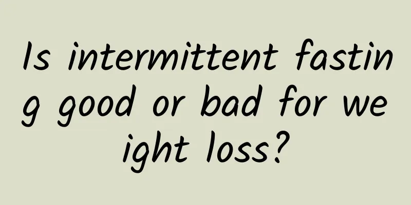 Is intermittent fasting good or bad for weight loss?