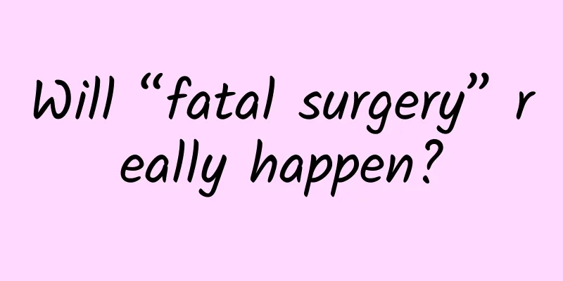 Will “fatal surgery” really happen?