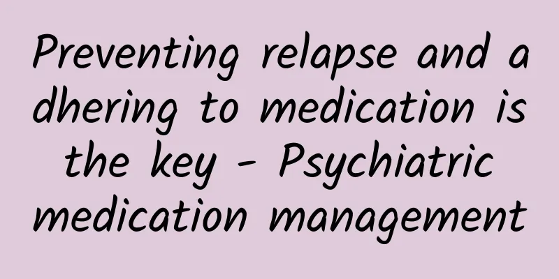 Preventing relapse and adhering to medication is the key - Psychiatric medication management