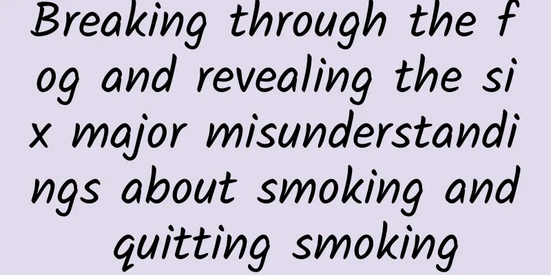 Breaking through the fog and revealing the six major misunderstandings about smoking and quitting smoking