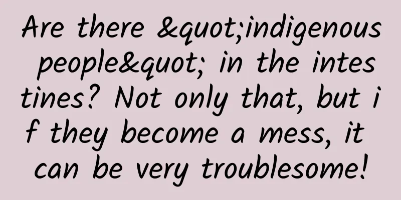 Are there "indigenous people" in the intestines? Not only that, but if they become a mess, it can be very troublesome!