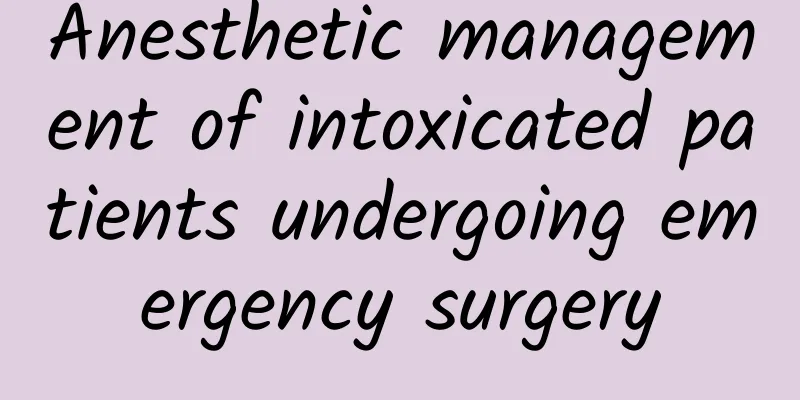 Anesthetic management of intoxicated patients undergoing emergency surgery