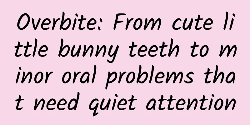 Overbite: From cute little bunny teeth to minor oral problems that need quiet attention