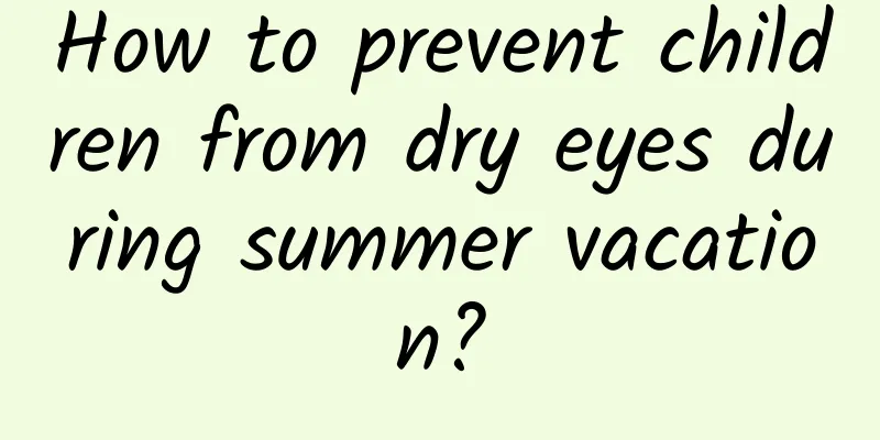 How to prevent children from dry eyes during summer vacation?