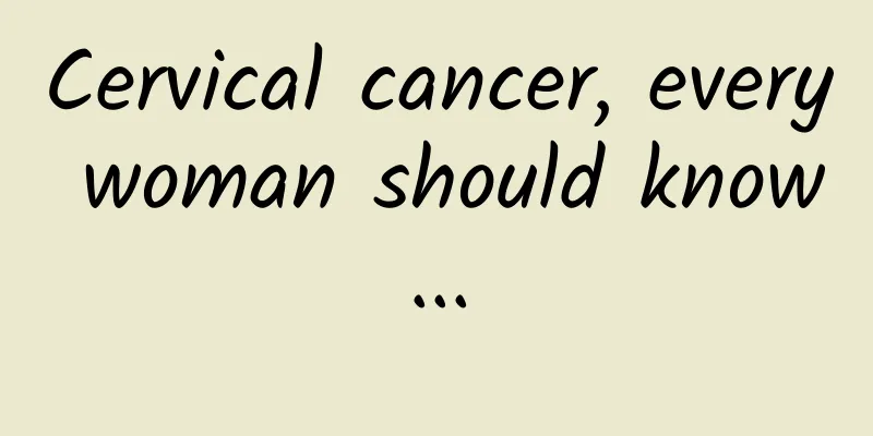 Cervical cancer, every woman should know...