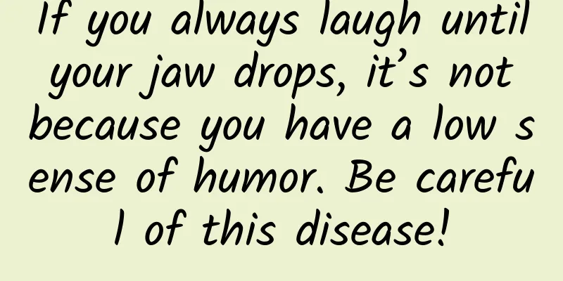 If you always laugh until your jaw drops, it’s not because you have a low sense of humor. Be careful of this disease!