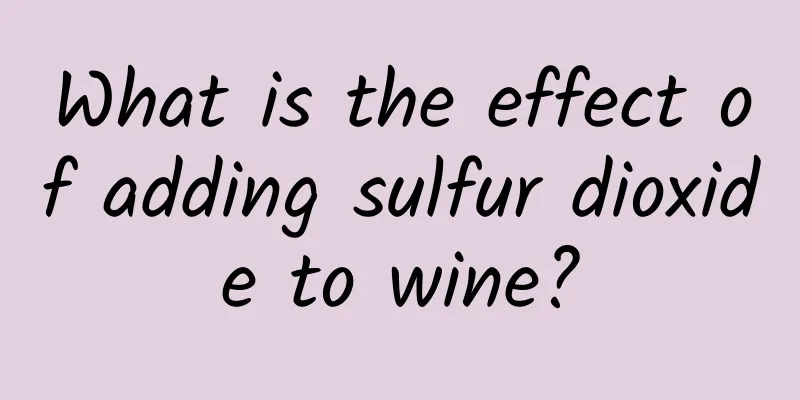 What is the effect of adding sulfur dioxide to wine?