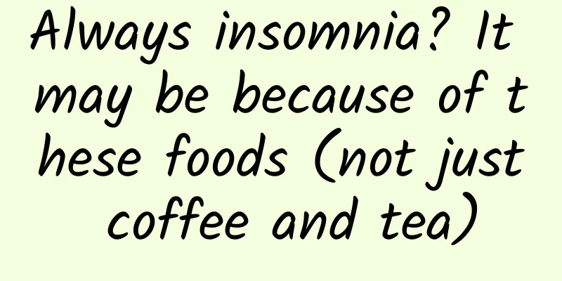 Always insomnia? It may be because of these foods (not just coffee and tea)