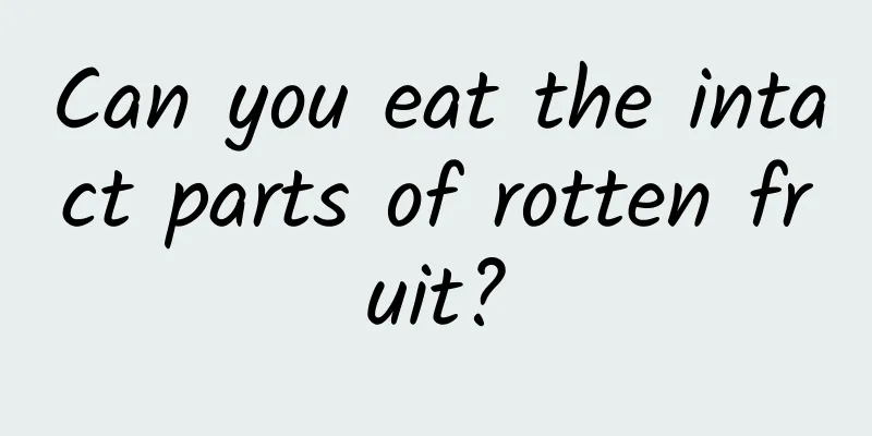 Can you eat the intact parts of rotten fruit?