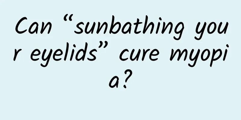 Can “sunbathing your eyelids” cure myopia?