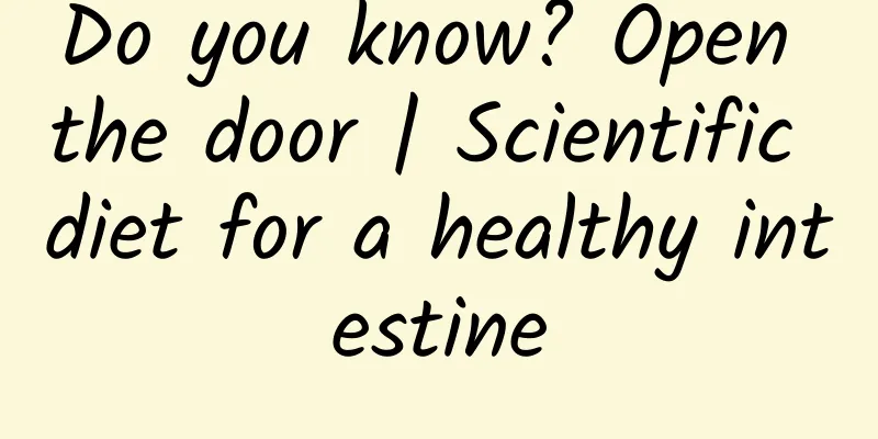 Do you know? Open the door | Scientific diet for a healthy intestine
