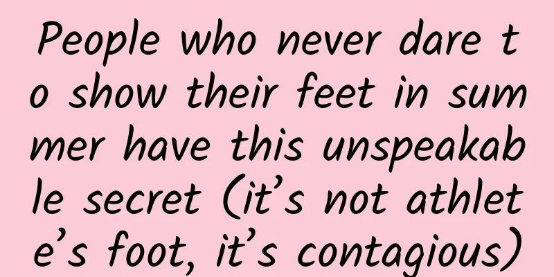 People who never dare to show their feet in summer have this unspeakable secret (it’s not athlete’s foot, it’s contagious)