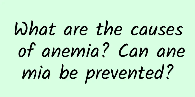What are the causes of anemia? Can anemia be prevented?
