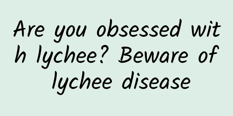 Are you obsessed with lychee? Beware of lychee disease
