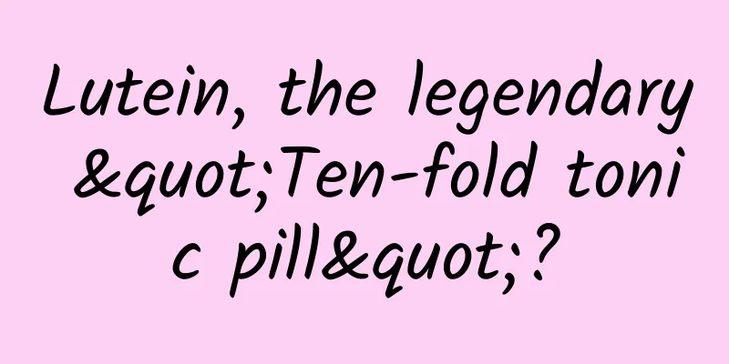 Lutein, the legendary "Ten-fold tonic pill"?