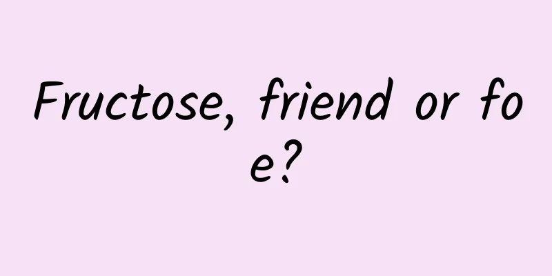 Fructose, friend or foe?