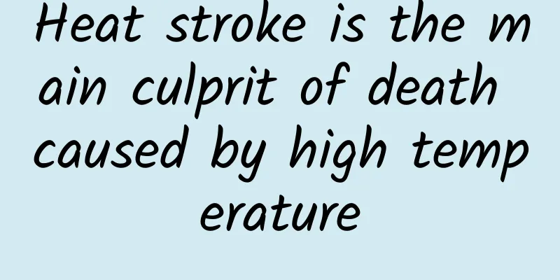 Heat stroke is the main culprit of death caused by high temperature