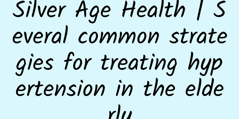 Silver Age Health | Several common strategies for treating hypertension in the elderly