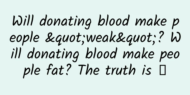 Will donating blood make people "weak"? Will donating blood make people fat? The truth is →