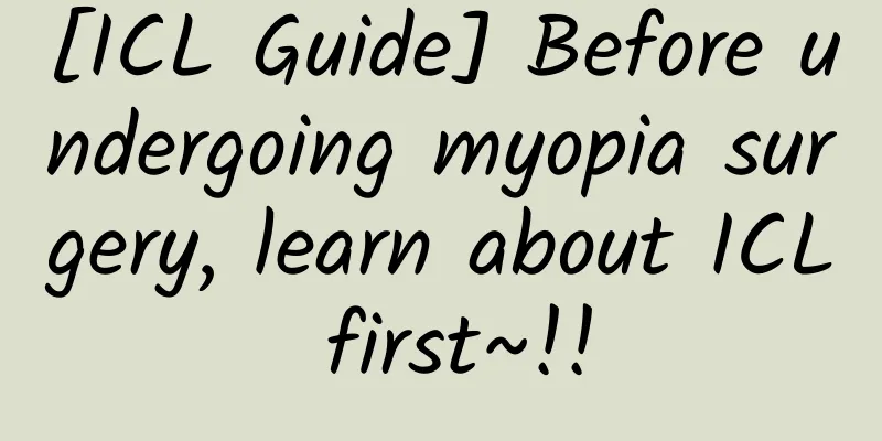 [ICL Guide] Before undergoing myopia surgery, learn about ICL first~!!