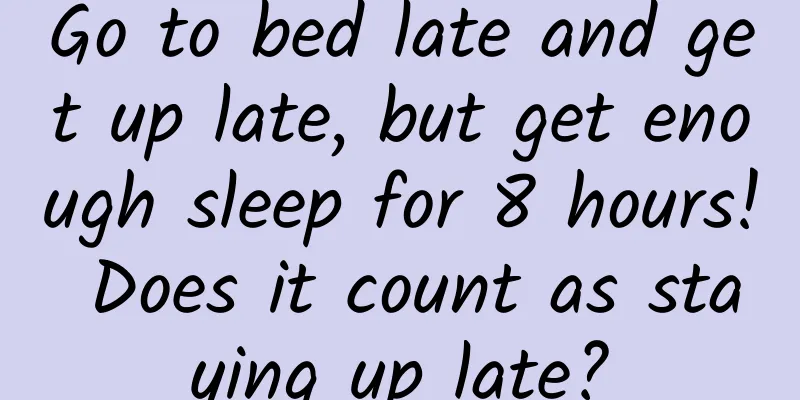 Go to bed late and get up late, but get enough sleep for 8 hours! Does it count as staying up late?