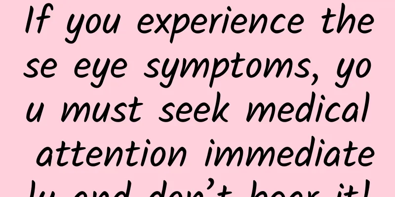If you experience these eye symptoms, you must seek medical attention immediately and don’t bear it!