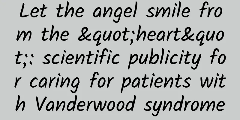 Let the angel smile from the "heart": scientific publicity for caring for patients with Vanderwood syndrome