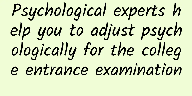 Psychological experts help you to adjust psychologically for the college entrance examination