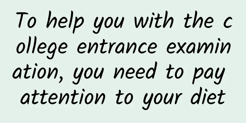 To help you with the college entrance examination, you need to pay attention to your diet
