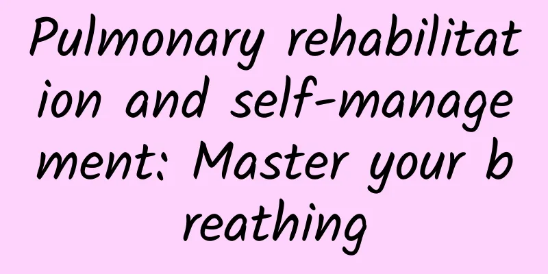 Pulmonary rehabilitation and self-management: Master your breathing
