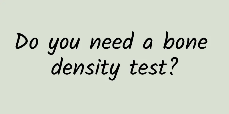 Do you need a bone density test?