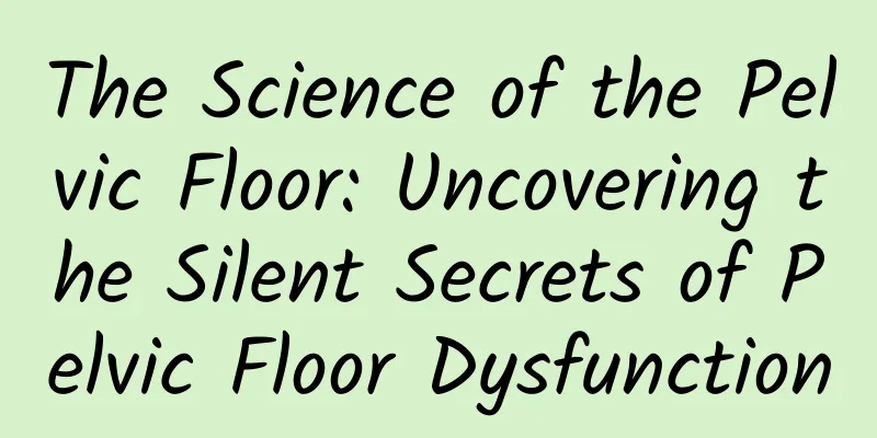 The Science of the Pelvic Floor: Uncovering the Silent Secrets of Pelvic Floor Dysfunction