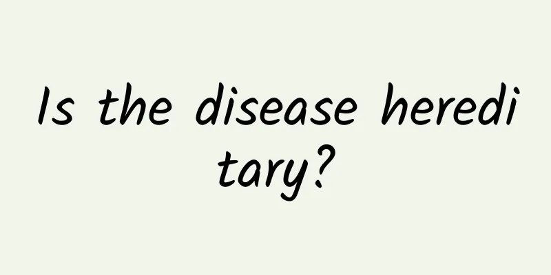 Is the disease hereditary?