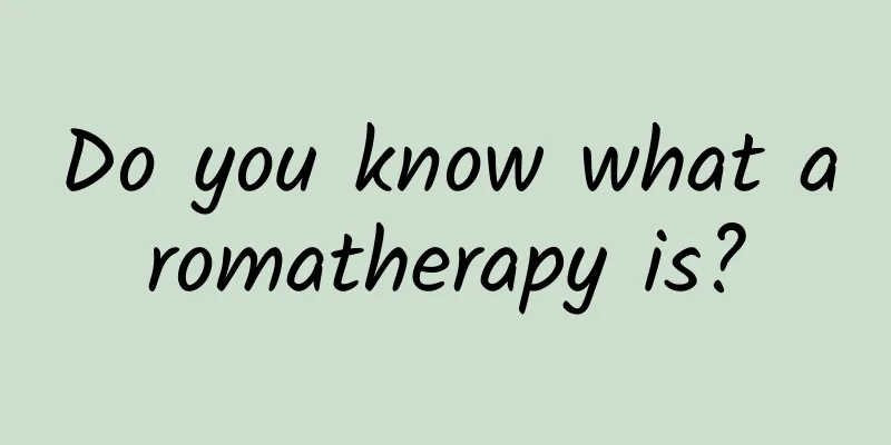 Do you know what aromatherapy is?