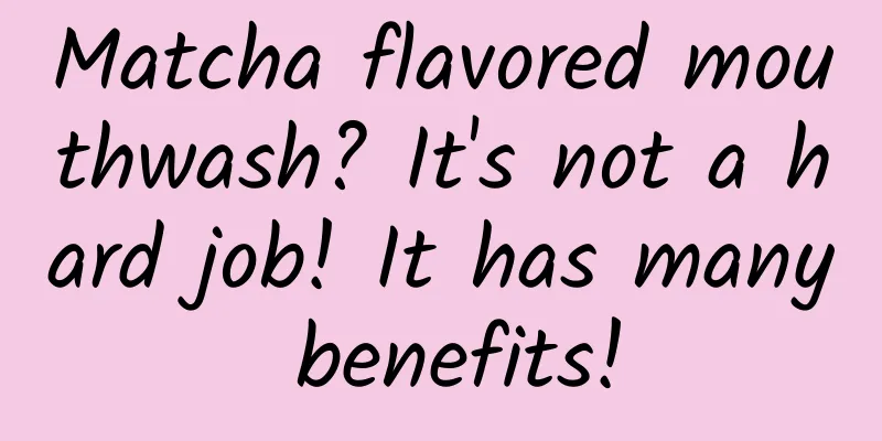 Matcha flavored mouthwash? It's not a hard job! It has many benefits!