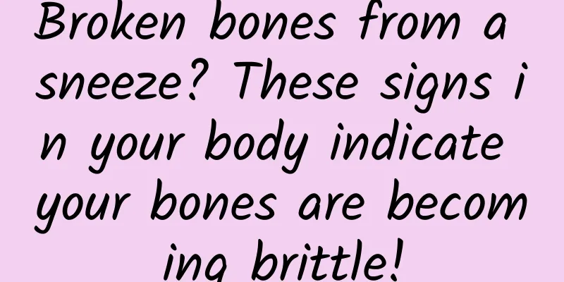 Broken bones from a sneeze? These signs in your body indicate your bones are becoming brittle!